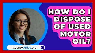 How Do I Dispose Of Used Motor Oil? - CountyOffice.org
