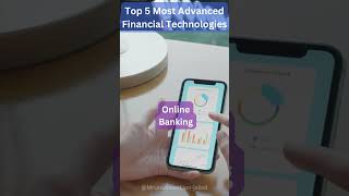 Top 5 Most Advanced Financial Technologies Revolutionizing the Banking Industry