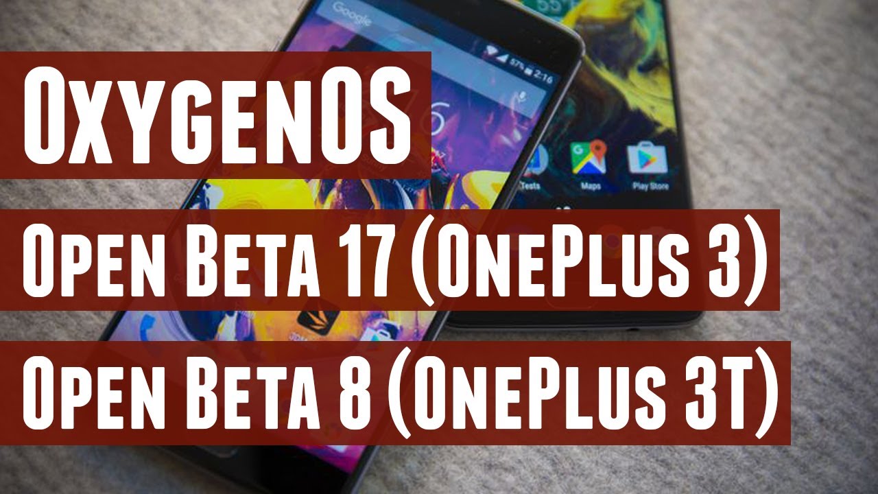OxygenOS Open Beta 17 & 8 for OnePlus 3 & OnePlus 3T (What's New, How ...