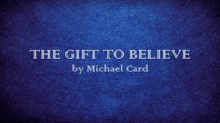 The Gift to Believe - Michael Card - w lyrics