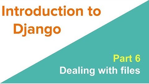 Introduction to Django: FileField and ImageField