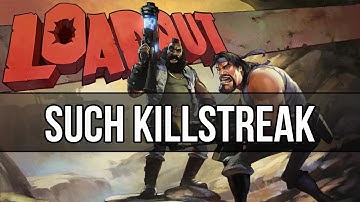 Loadout: Such killstreak