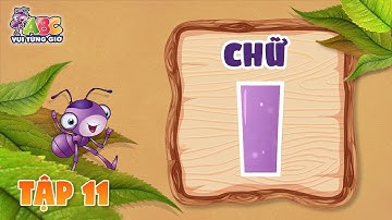 HỌC CHỮ I | ABC Vui từng giờ Tập 11 | Bé làm quen với bảng chữ cái tiếng Việt