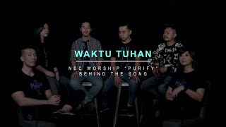 NDC Worship - Waktu Tuhan (Official Behind The Song - Purify Album)