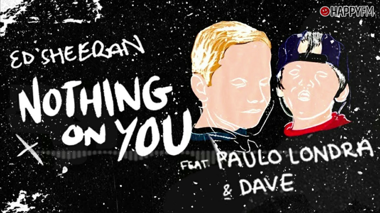 Ed Sheeran Nothing On You Feat Paulo Londra & Dave