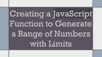 Creating a JavaScript Function to Generate a Range of Numbers with Limits