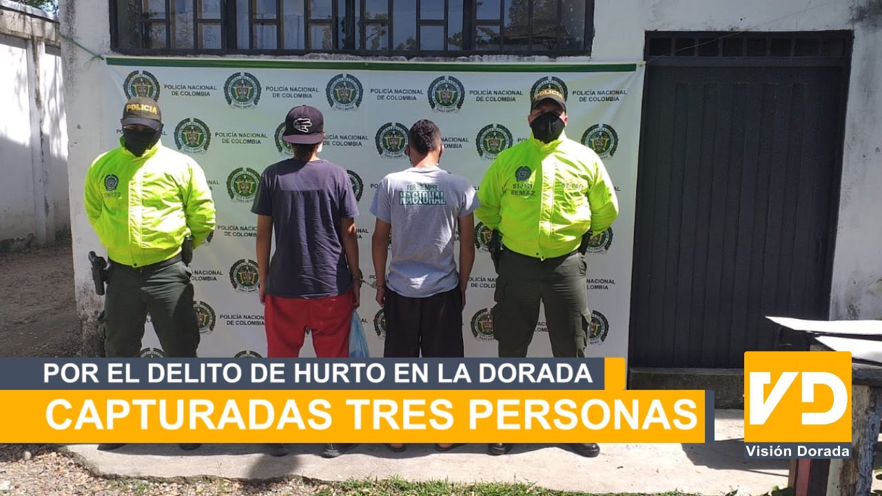 CAPTURADAS TRES PERSONAS POR EL DELITO DE HURTO EN LA DORADA - VD ...