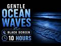 Gentle Ocean Waves for Deep Sleep | Black Screen | 10 Hours