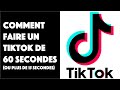 Comment faire un tiktok de 60 secondes  plus de 15 secondes