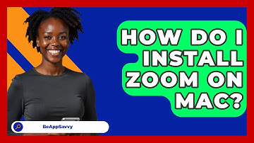 How Do I Install Zoom On Mac? - Be App Savvy