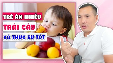 Cho trẻ ăn bao nhiêu trái cây một ngày là đủ? Quả gì nên ăn hạn chế? | Dược sĩ Trương Minh Đạt