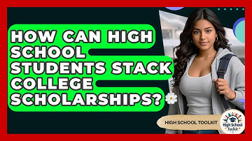 How Can High School Students Stack College Scholarships? - High School Toolkit