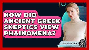 How Did Ancient Greek Skeptics View Phainomena? - Learn About Atheism