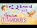 Infusion d'Amour #2 - La lumière est tout !