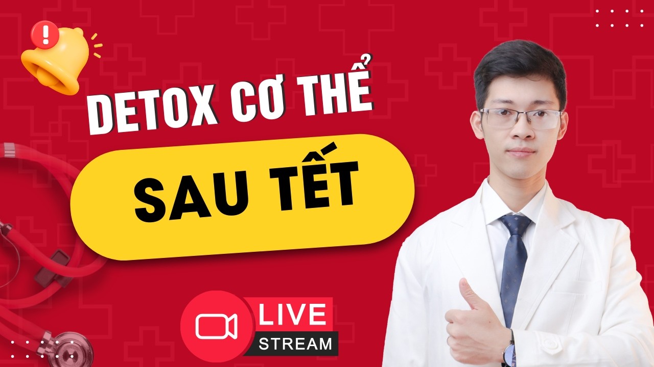 DETOX CƠ THỂ SAU TẾT | Bác sĩ Bình Sản khoa