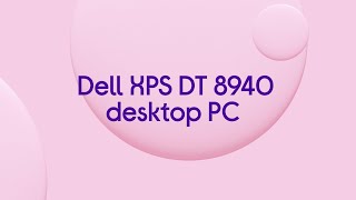Dell XPS DT 8940 Desktop PC - Featured Tech