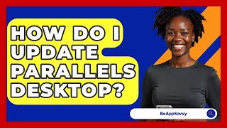 How Do I Update Parallels Desktop? - Be App Savvy