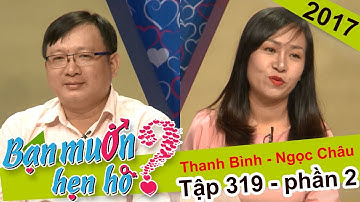 Bạn muốn hẹn hò hay nhất #141 | Trai ngân hàng U40 tự tin Em Gì Ơi về đội anh đi vì anh có nhà riêng