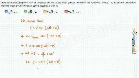 A particle is executing SHM  with an amplitude of 4 cm