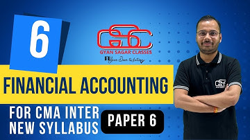 FINANCIAL ACCOUNTING LECTURE 6 | CMA NEW SYLLABUS | GYAN SAGAR CLASSES