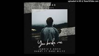 You Broke Me (2024)-Jamk12 x Addie Gabby x Dabz Wilyz (Tone46)