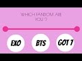 EXO or BTS or GOT7 ? [ WHICH FANDOM ARE YOU ]