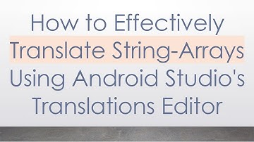 How to Effectively Translate String-Arrays Using Android Studio
