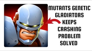 How To Solve Mutants Genetic Gladiators App Keeps Crashing Problem || Rsha26 Solutions