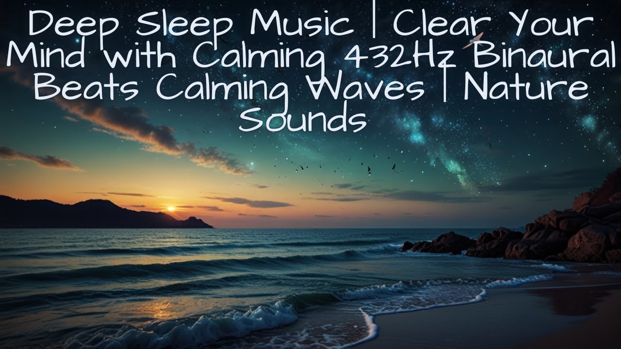 Deep Sleep Music | Clear Your Mind with Calming 432Hz Binaural Beats ...