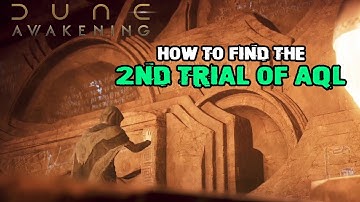 Dune Awakening where is the second trial of AQL location and how to get to the 2nd trial