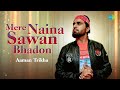 Mere Naina Sawan Bhadon (Acoustic) | Aaman Trikha | Gourov Dasgupta, Sachin Gupta | Saregama Bare