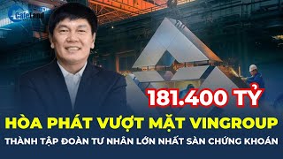 Hòa Phát VƯỢT MẶT VINGROUP, trở thành tập đoàn tư nhân LỚN NHẤT sàn chứng khoán | CafeLand