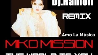 Miko Mission  &  The World Is You & REMIX.Dj.Ramón