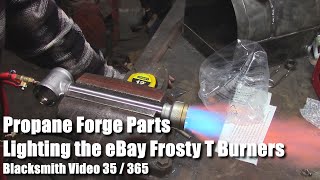 Propane Forge Parts Lighting the eBay Frosty T Burner Blacksmith Video 35 of 365