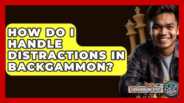 How Do I Handle Distractions In Backgammon? - The Board Game Xpert