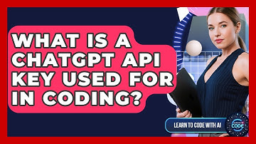 What Is A ChatGPT API Key Used For In Coding? - Learning To Code With AI