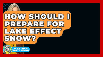 How Should I Prepare For Lake Effect Snow? - Weather Watchdog