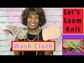 Let's Loom Knit A Wash Cloth - Loom Knitting With Wambui Made It - Loom Knit Wash Clothes