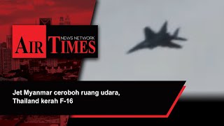 Jet Myanmar ceroboh ruang udara, Thailand kerah F-16