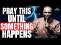 Prayers Until Something Happens – Dangerous Midnight Prayers | Apostle Joshua Selman