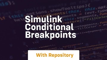Simulink conditional breakpoints