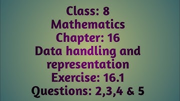 Class: 8/Maths/Ch: 16/Data handling/Ex: 16.1/Que: 2,3,4 & 5
