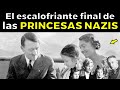 LAS PRINCESAS NAZIS, ¿Qué fue de las eposas y amantes de la élite alemana?