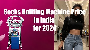 Socks Knitting Machine Prices in India | Socks Machine Costs in India: What You Need to Know