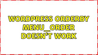 Wordpress: Orderby menu_order doesn't work (3 Solutions!!)