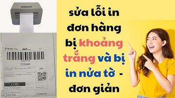 Sửa lỗi in đơn hàng bị khoảng trắng & in nửa tờ -  Máy in đơn hàng TP731