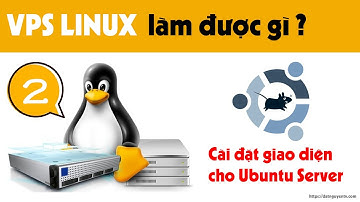 Cài đặt giao diện cho Ubuntu Server tại Oracel - VPS Linux làm được gì [P2]