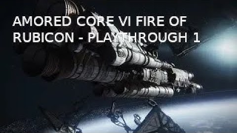 Armored Core VI Fires Of Rubicon - PLAYTHROUGH 1 ILLEGAL ENTRY