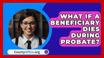What If A Beneficiary Dies During Probate? - CountyOffice.org