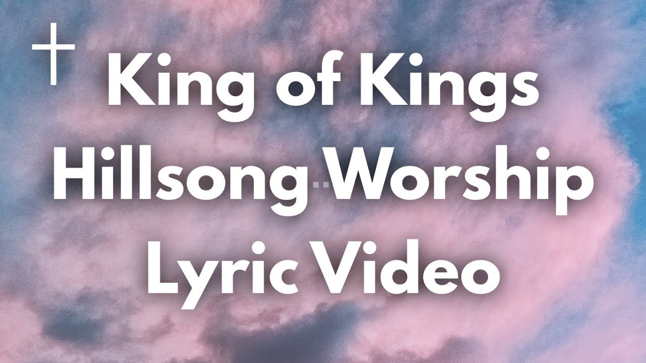 King of Kings Hillsong Worship Lyrics YouTube King of Kings Hillsong Worship Lyrics YouTube